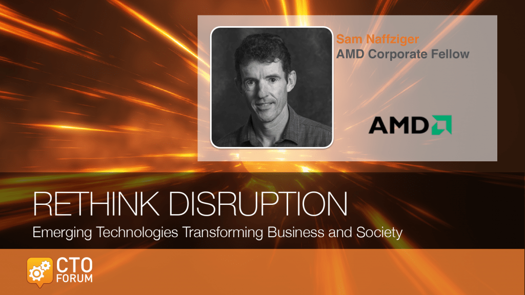 Keynote by AMD Corporate Fellow Sam Naffziger at RETHINK DISRUPTION 2018