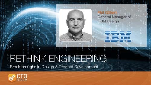 Keynote by IBM General Manager of Design Phil Gilbert at RETHINK ENGINEERING 2017