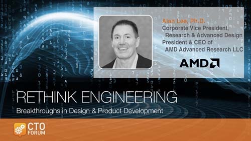 Keynote by AMD Corporate Vice President of Research and Advanced Development Dr. Alan Lee at RETHINK ENGINEERING 2017
