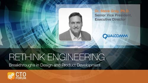 Keynote by Qualcomm SVP, Engineering Dr. Steve Gray at RETHINK ENGINEERING 2018