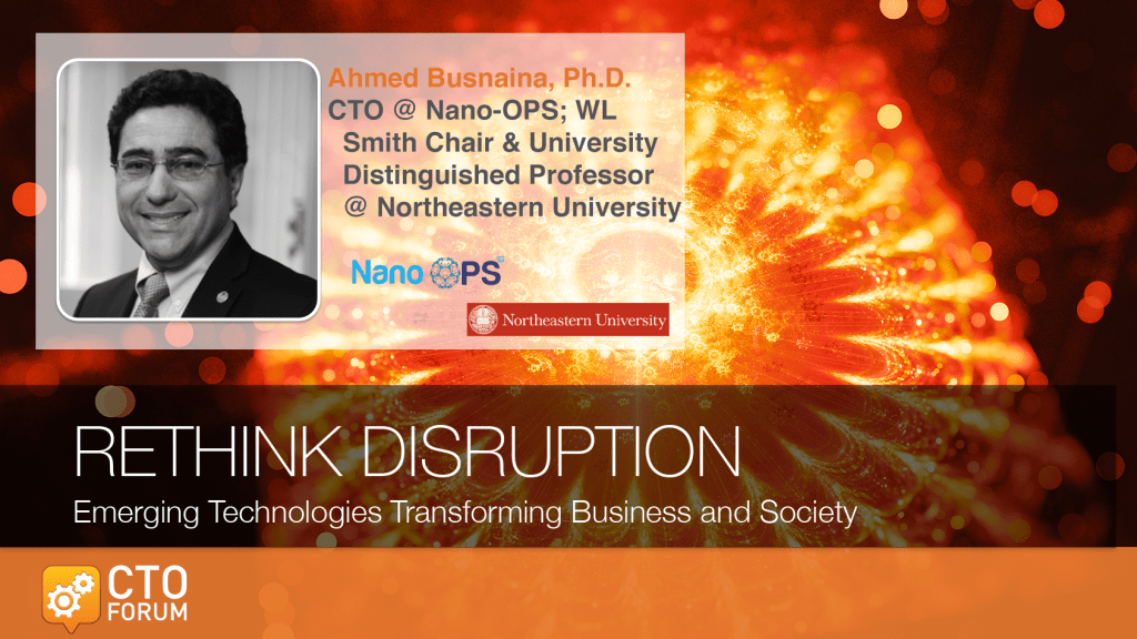 Keynote by Northeastern University Professor Dr. Ahmed Busnaina at RETHINK DISRUPTION 2019