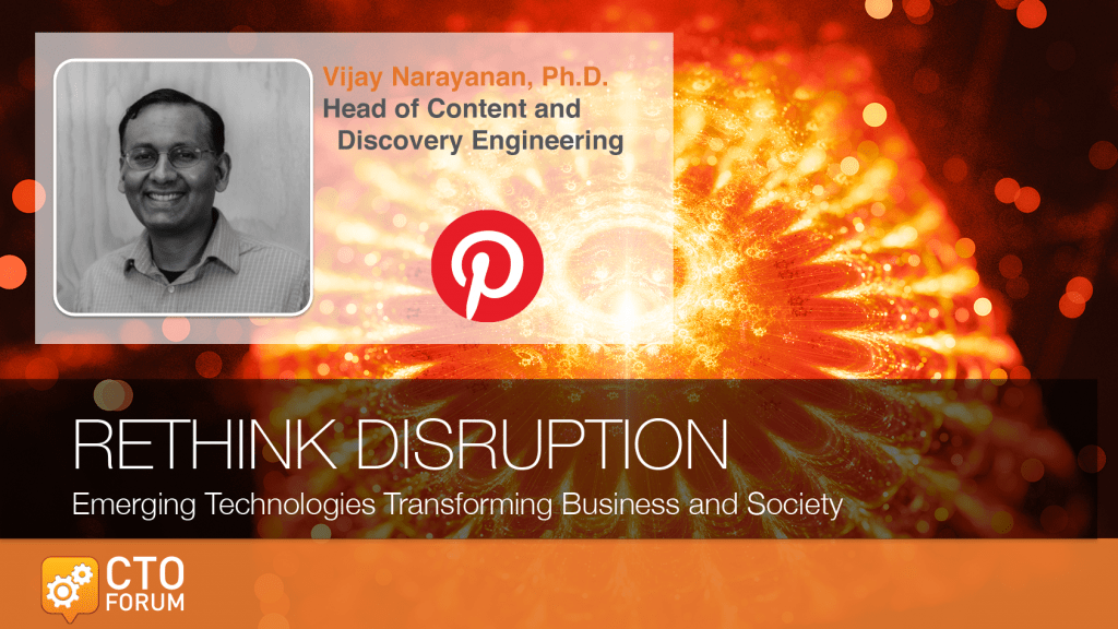 Keynote by Pinterest Head of Content & Discovery Engineering Dr. Vijay Narayanan at RETHINK DISRUPTION 2019