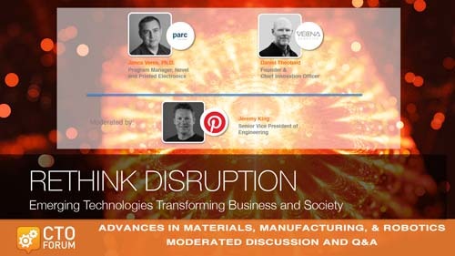 Q&A Session on Advances in Manufacturing & Robotics featuring PARC’s Dr. Janos Veres, Vecna Robotics Daniel Theobald & Pinterest Jeremy King at RETHINK DISRUPTION 2019