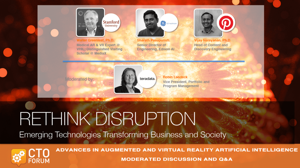 Q&A Session on Advances in AR, VR & AI featuring Stanford University Dr. Walter Greenleaf, GE Healthcare Sharath Pasupunuti, Pinterest Dr. Vijay Narayanan and Moderated by Teradata Robin Landeck at RETHINK DISRUPTION 2019