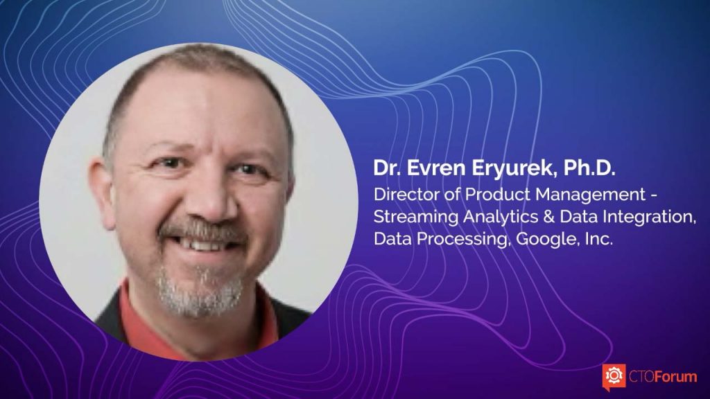 Preview :: Keynote Address by Google Director of Product Management -Streaming Analytics & Data Integration, Data Processing Dr. Evren Eryurek at RETHINK DATA SCIENCE 2023